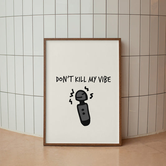Dont Kill My Vibe'  Unframed A3 Poster