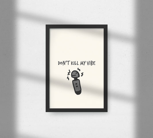 'Don't Kill My Vibe' Unframed A4 Poster